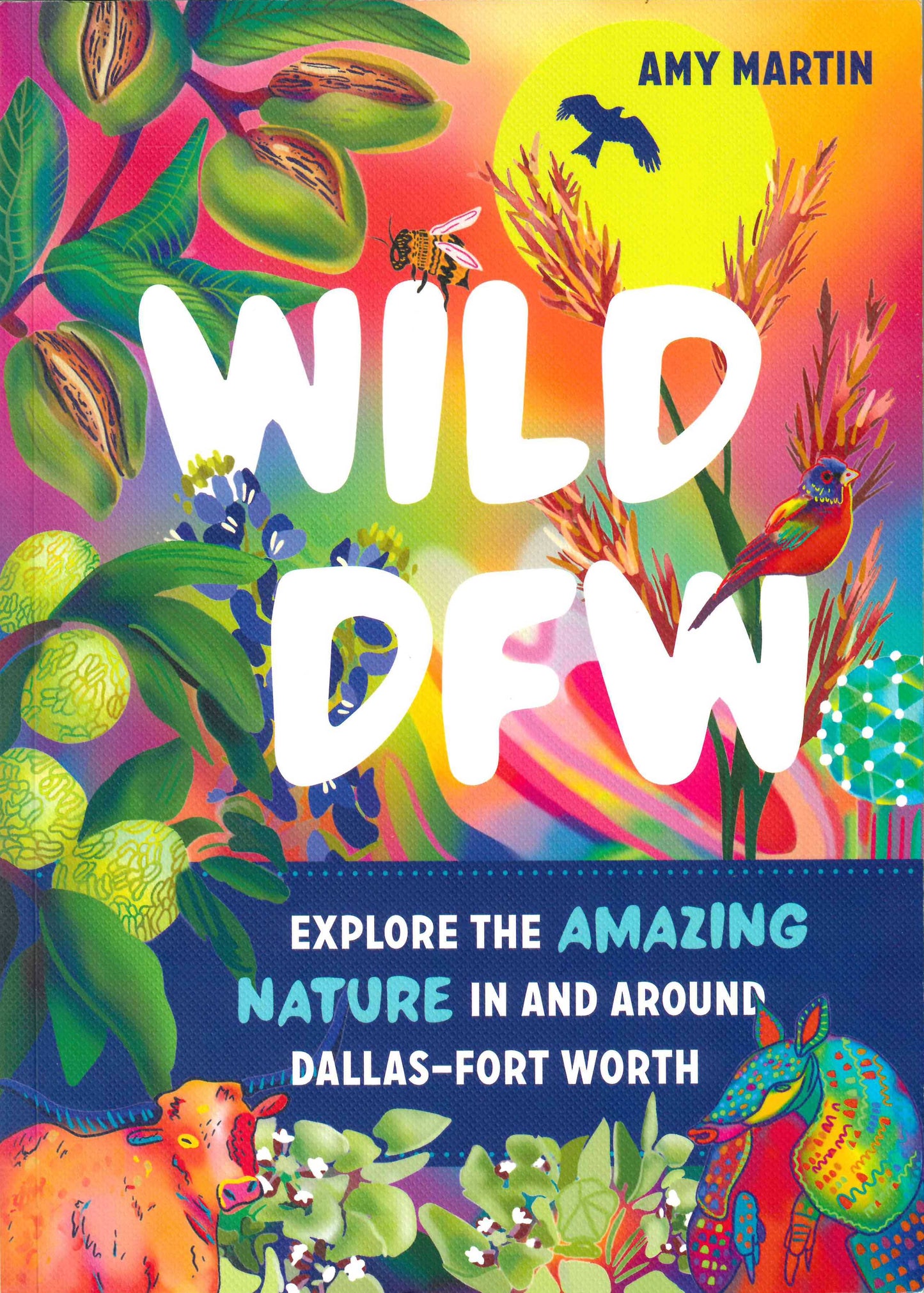 Wild DFW: Explore the Amazing Nature in and Around Dallas- Fort Worth