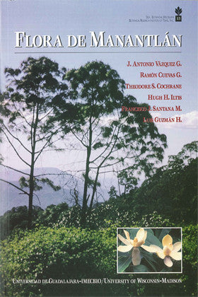 Flora de Manantlán. Plantas Vasculares de la Reserva de la Biosfera Sierra de Manantlán Jalisco-Colima, México